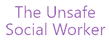 The Unsafe Social Worker